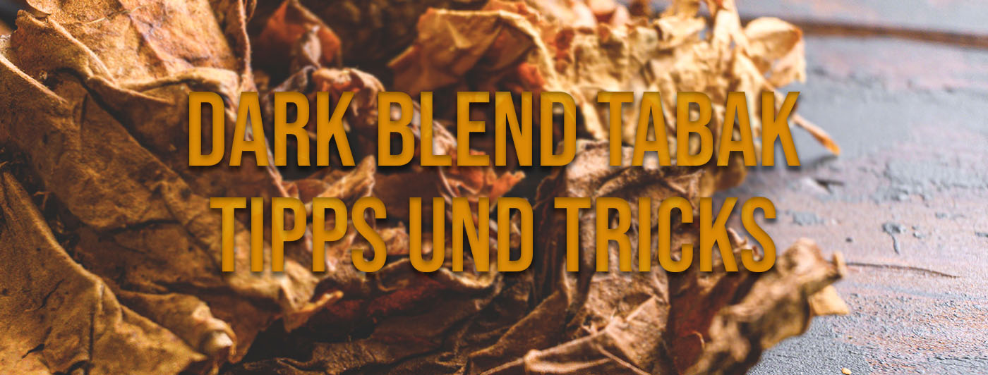 Alles was man über Dark Blend Tabak wissen muss...